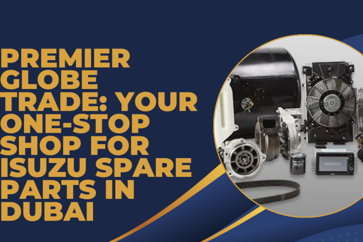 Premier Globe Trade: Your One-Stop Shop for Isuzu Spare Parts in Dubai