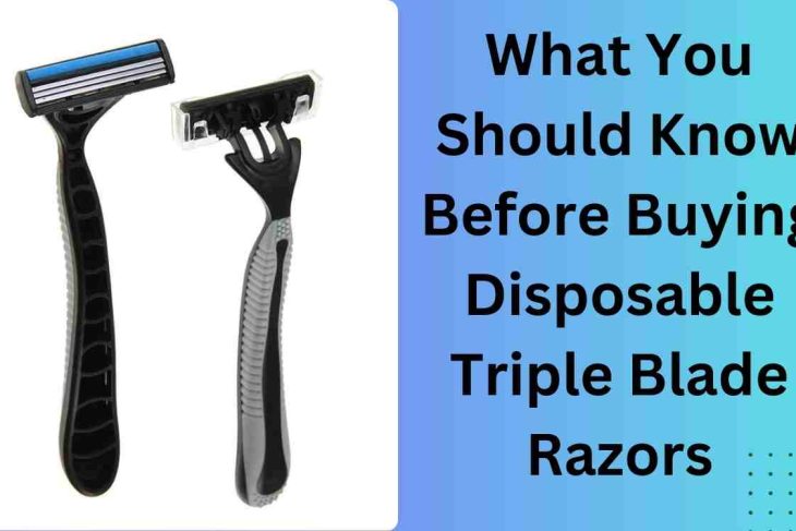 What You Should Know Before Buying Disposable Triple Blade Razors